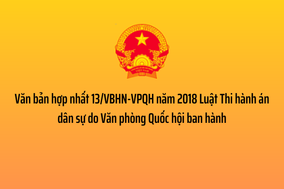 Văn bản hợp nhất 13/VBHN-VPQH năm 2018 Luật Thi hành án dân sự do Văn phòng Quốc hội ban hành